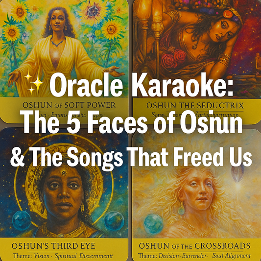 ✨ Oracle Karaoke: The 5 Faces of Oshun &amp; The Songs That Freed Us